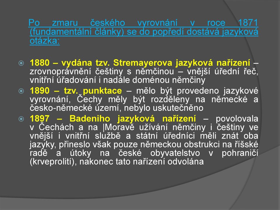 punktace mělo být provedeno jazykové vyrovnání, Čechy měly být rozděleny na německé a česko-německé území, nebylo uskutečněno 1897 Badeniho jazyková nařízení povolovala