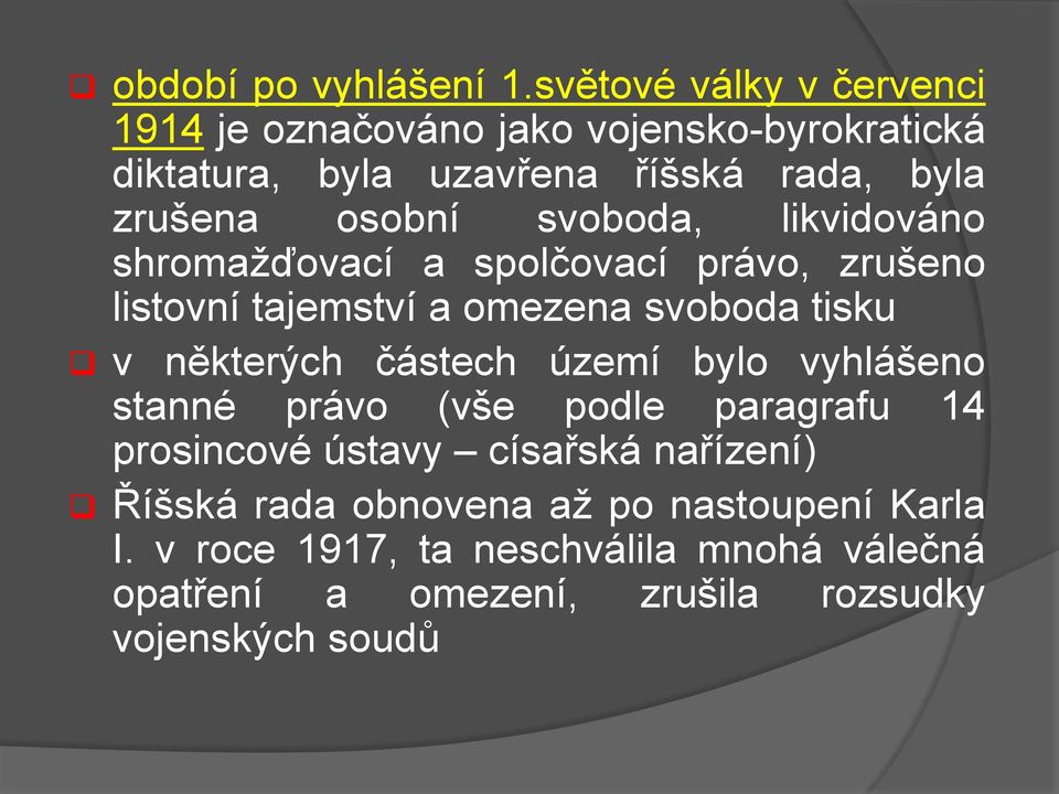 svoboda, likvidováno shromažďovací a spolčovací právo, zrušeno listovní tajemství a omezena svoboda tisku v některých částech