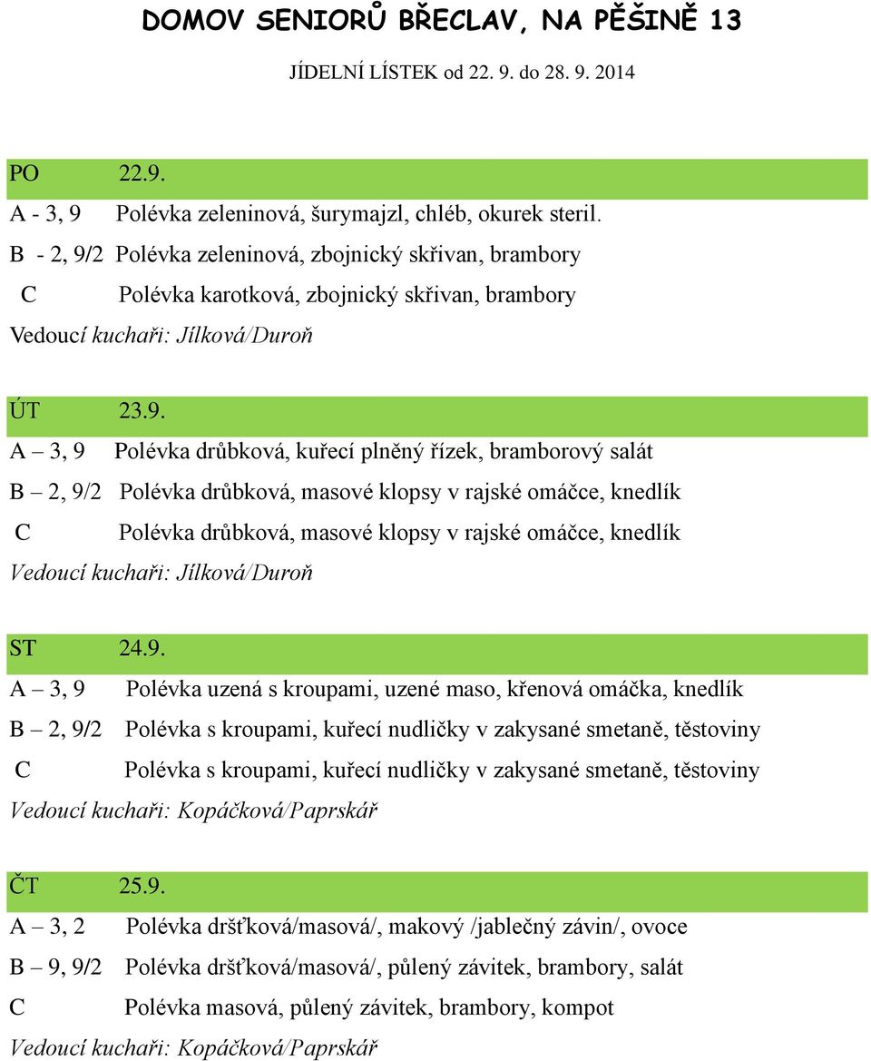 2 Polévka zeleninová, zbojnický skřivan, brambory C Polévka karotková, zbojnický skřivan, brambory ÚT 23.9.