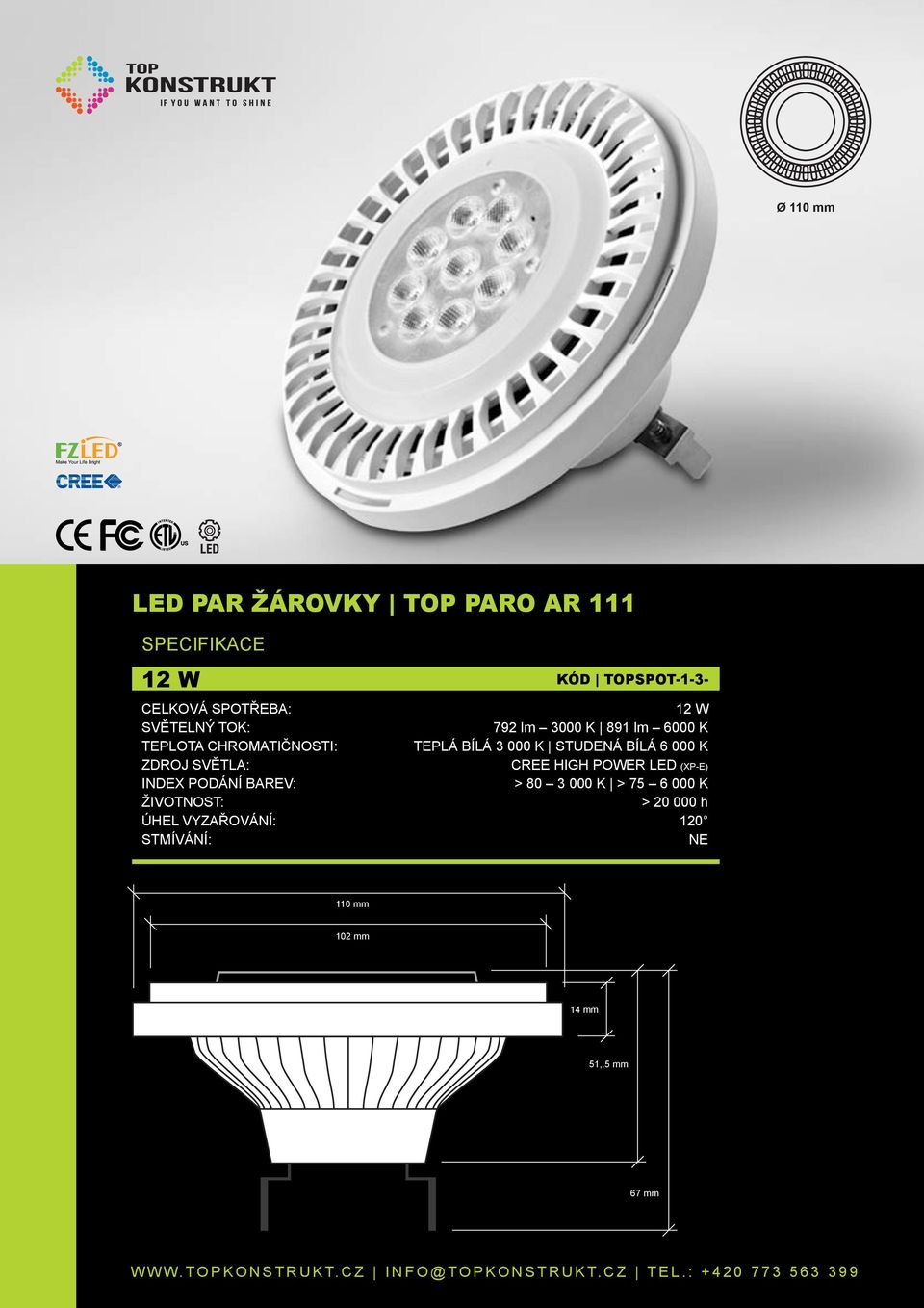 CREE HIGH POWER LED (XP-E) INDEX PODÁNÍ BAREV: > 80 3 000 K > 75 6 000 K >