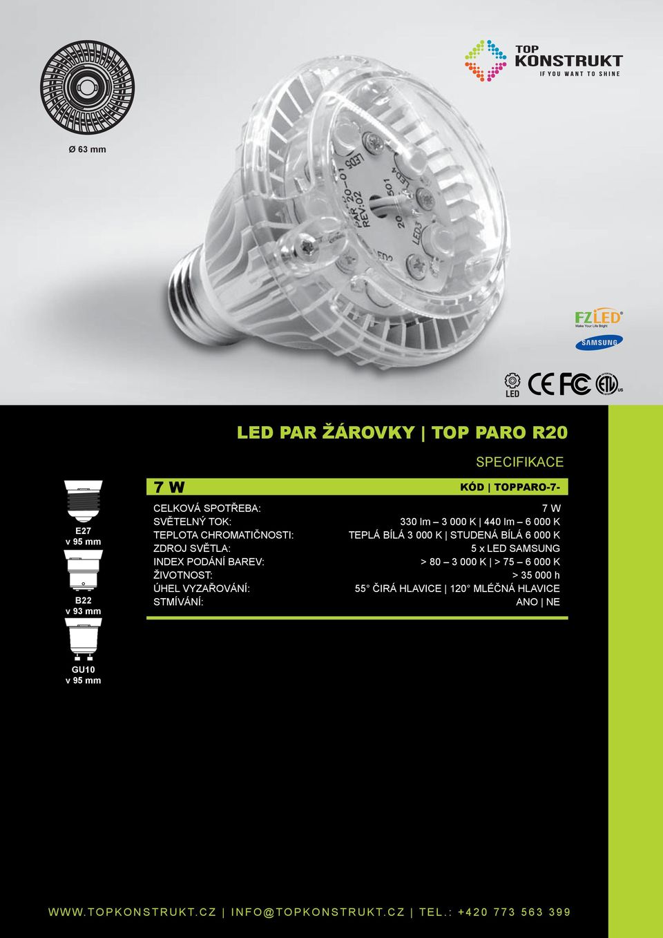 SVĚTLA: 5 x LED SAMSUNG INDEX PODÁNÍ BAREV: > 80 3 000 K > 75 6 000 K > 35 000 h