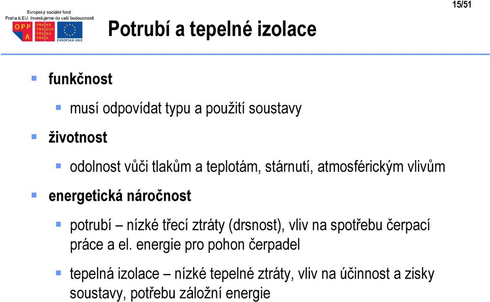 nízké třecí ztráty (drsnost), vliv na spotřebu čerpací práce a el.