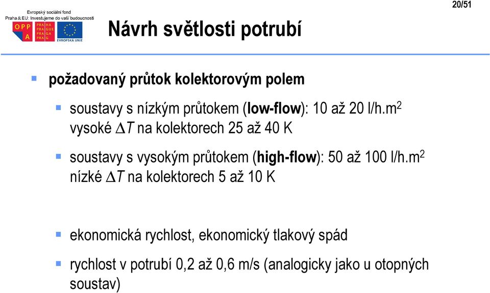 m 2 vysoké T na kolektorech 25 až 40 K soustavy s vysokým průtokem (high-flow): 50 až 100