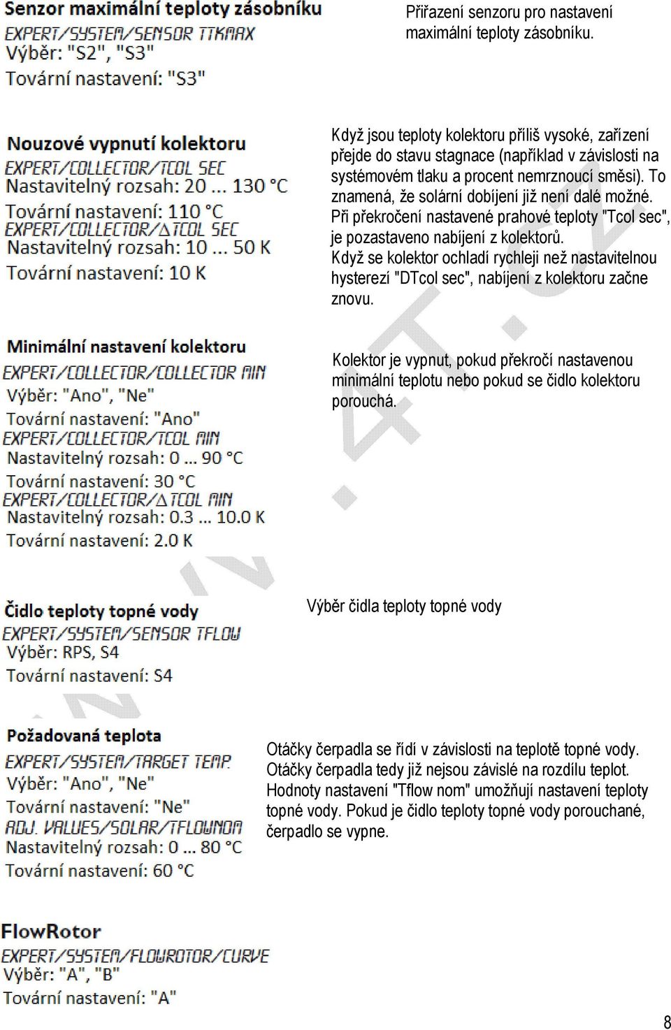 To znamená, že solární dobíjení již není dalé možné. Při překročení nastavené prahové teploty "Tcol sec", je pozastaveno nabíjení z kolektorů.