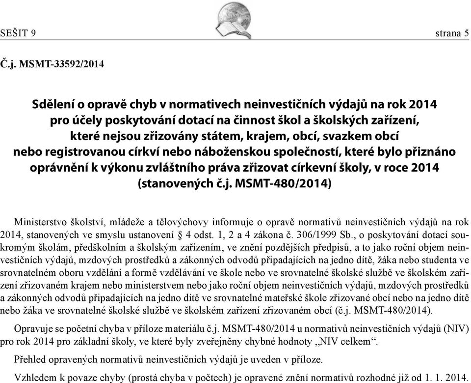 svazkem obcí nebo registrovanou církví nebo náboženskou společností, které bylo přiznáno oprávnění k výkonu zvláštního práva zřizovat církevní školy, v roce 2014 (stanovených č.j.