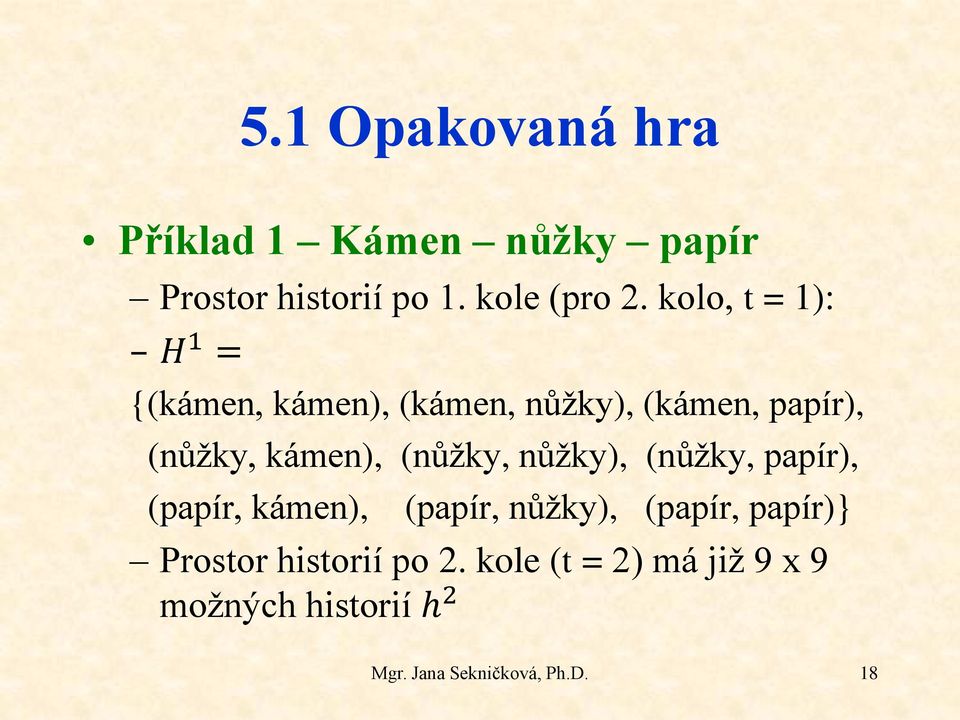 (nůžky, nůžky), (nůžky, papír), (papír, kámen), (papír, nůžky), (papír, papír)}