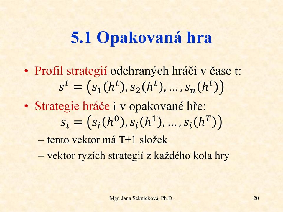 i = s i h 0, s i h 1,, s i h T tento vektor má T+1 složek vektor