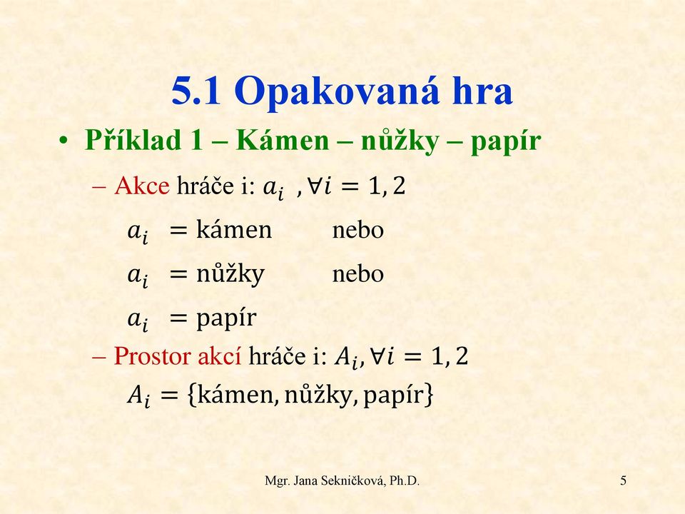 nebo a i = papír Prostor akcí hráče i: A i, i = 1, 2