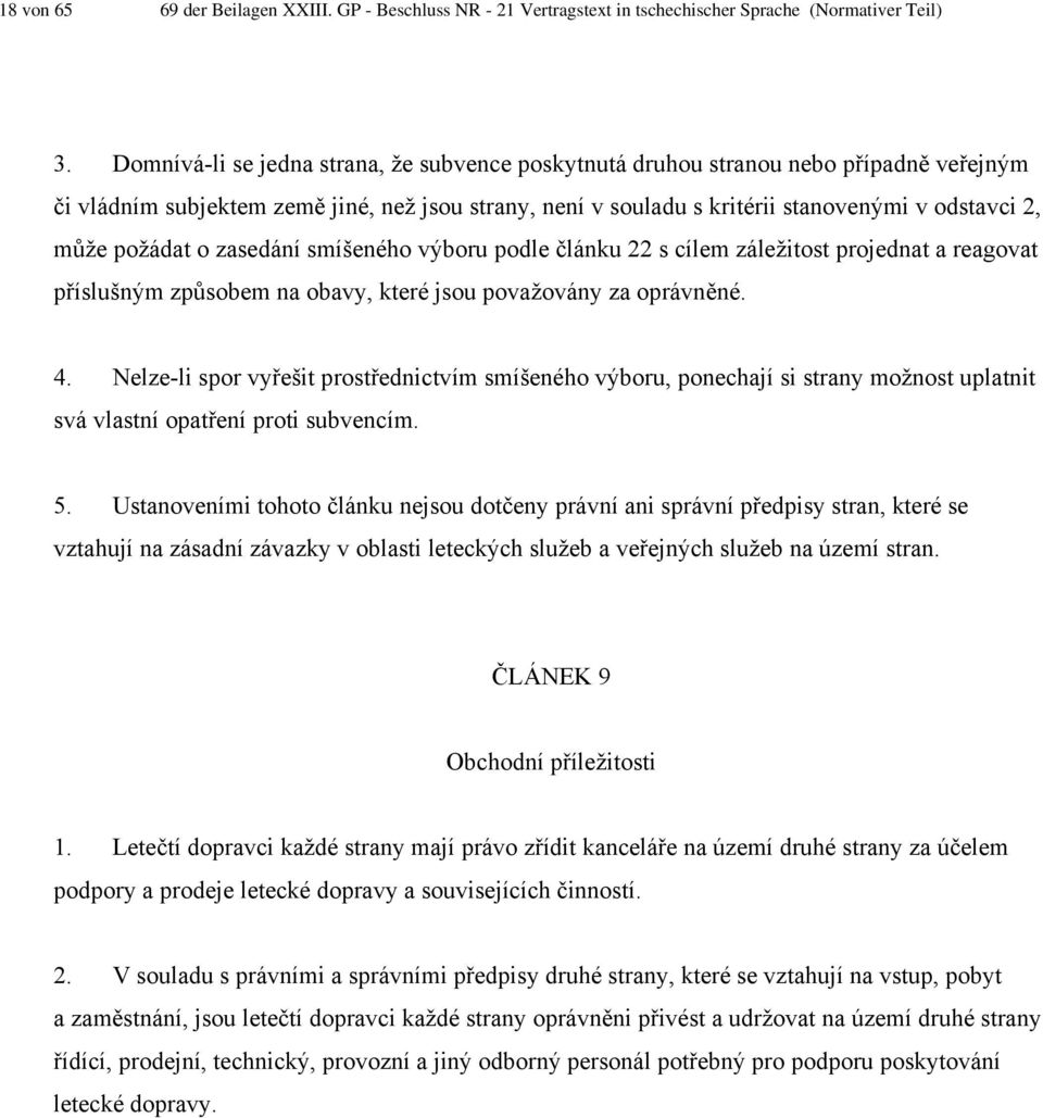 požádat o zasedání smíšeného výboru podle článku 22 s cílem záležitost projednat a reagovat příslušným způsobem na obavy, které jsou považovány za oprávněné. 4.