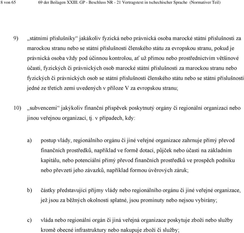státní příslušností členského státu za evropskou stranu, pokud je právnická osoba vždy pod účinnou kontrolou, ať už přímou nebo prostřednictvím většinové účasti, fyzických či právnických osob marocké