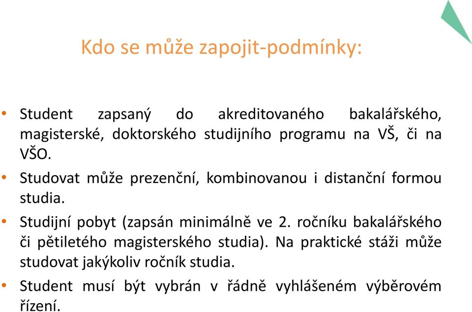 Studijní pobyt (zapsán minimálně ve 2. ročníku bakalářského či pětiletého magisterského studia).