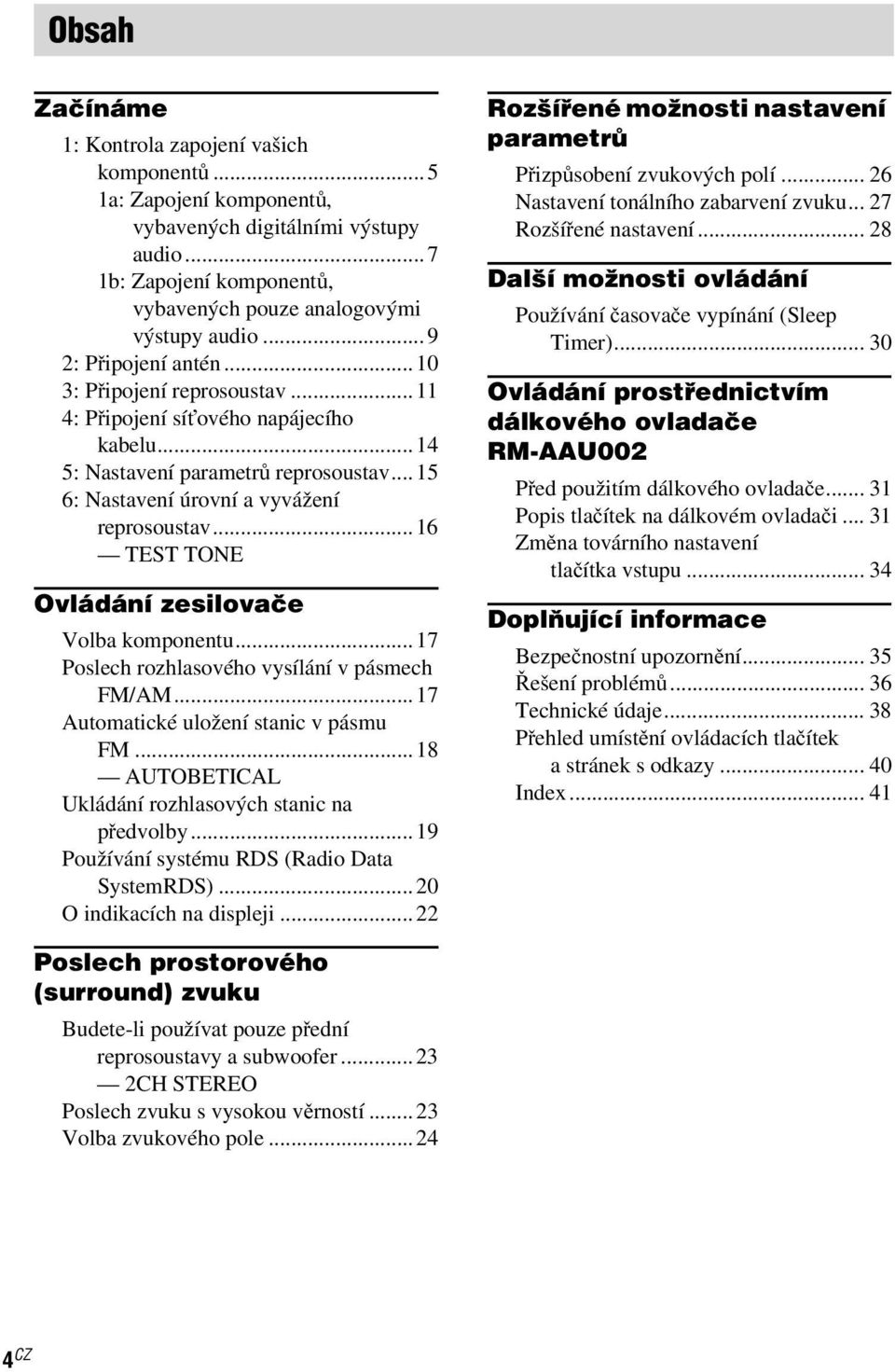 ..16 TEST TONE Ovládání zesilovače Volba komponentu...17 Poslech rozhlasového vysílání v pásmech FM/AM...17 Automatické uložení stanic v pásmu FM.