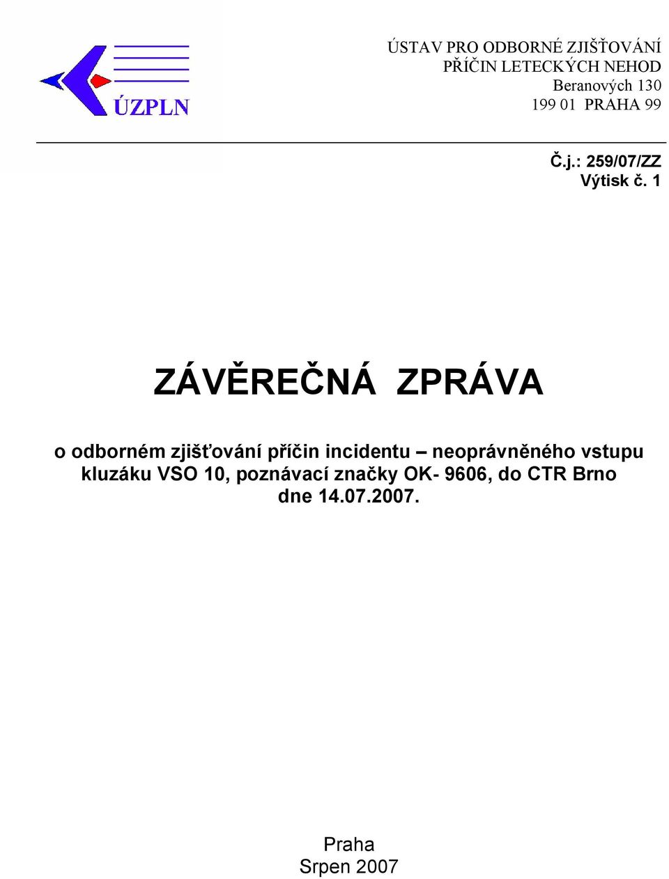 1 ZÁVĚREČNÁ ZPRÁVA o odborném zjišťování příčin incidentu