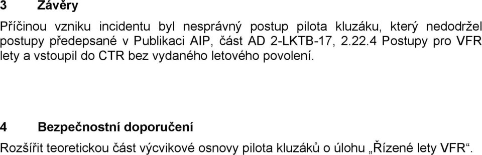 4 Postupy pro VFR lety a vstoupil do CTR bez vydaného letového povolení.