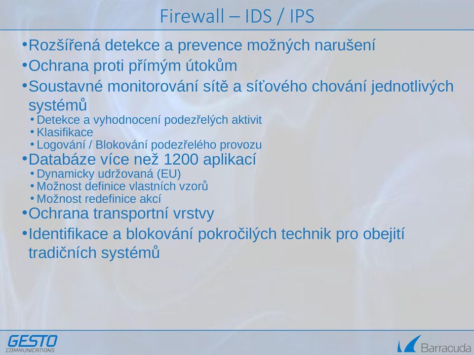 Blokování podezřelého provozu Databáze více než 1200 aplikací Dynamicky udržovaná (EU) Možnost definice vlastních