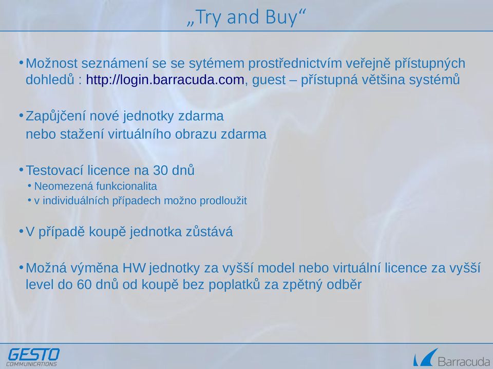 licence na 30 dnů Neomezená funkcionalita v individuálních případech možno prodloužit V případě koupě jednotka zůstává