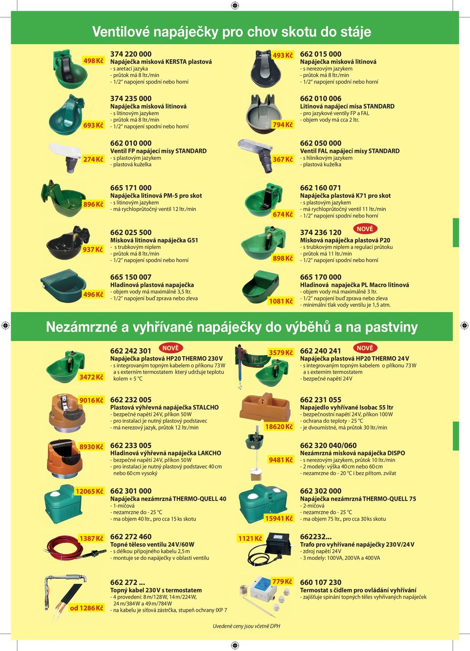 /min 794 Kč 662 010 006 Litinová napájecí mísa STANDARD - pro jazykové ventily FP a FAL - objem vody má cca 2 ltr.