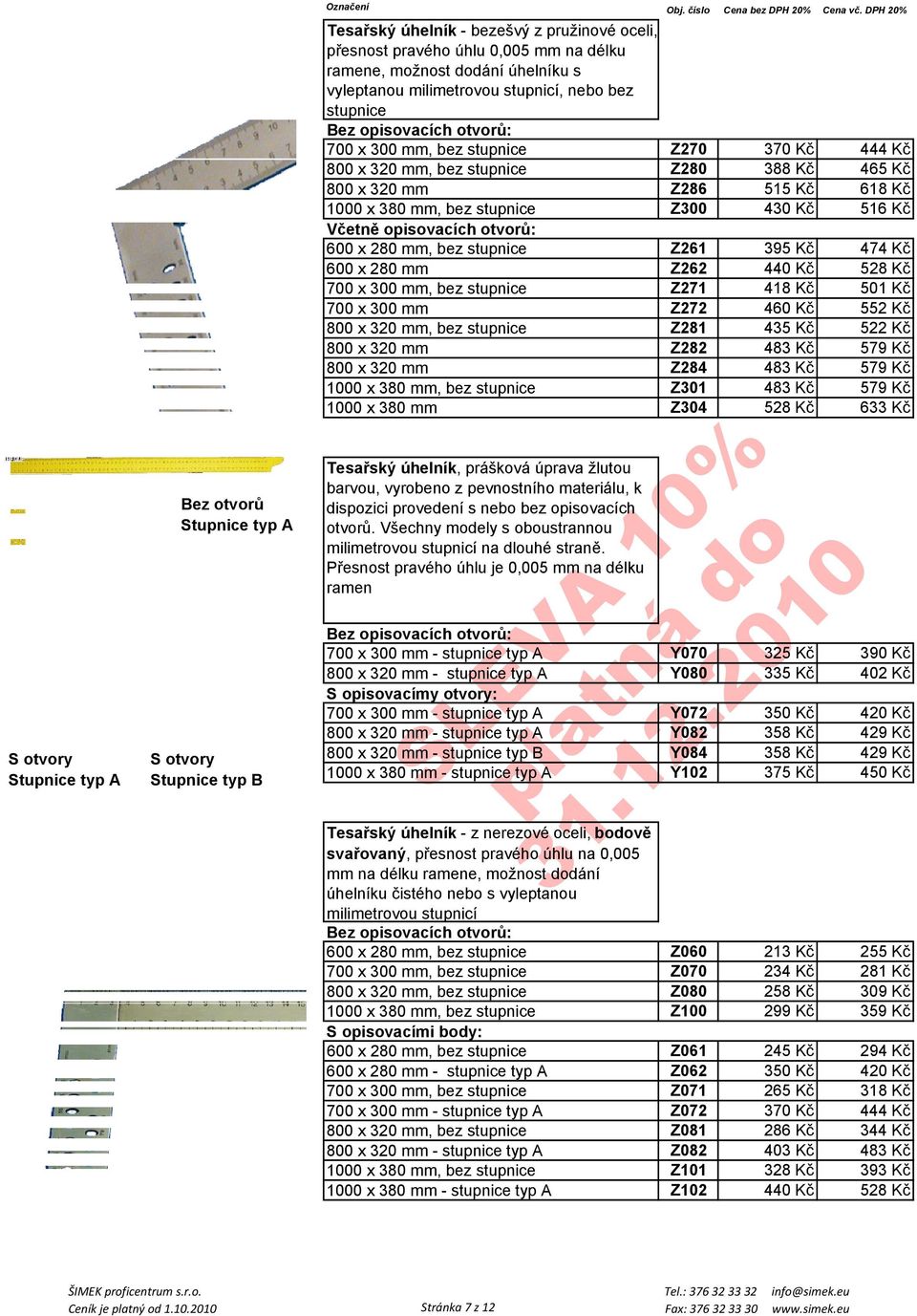 otvorů: 700 x 300 mm, bez stupnice Z270 370 Kč 444 Kč 800 x 320 mm, bez stupnice Z280 388 Kč 465 Kč 800 x 320 mm Z286 515 Kč 618 Kč 1000 x 380 mm, bez stupnice Z300 430 Kč 516 Kč Včetně opisovacích