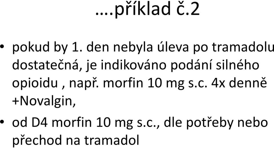 indikováno podání silného opioidu, např.