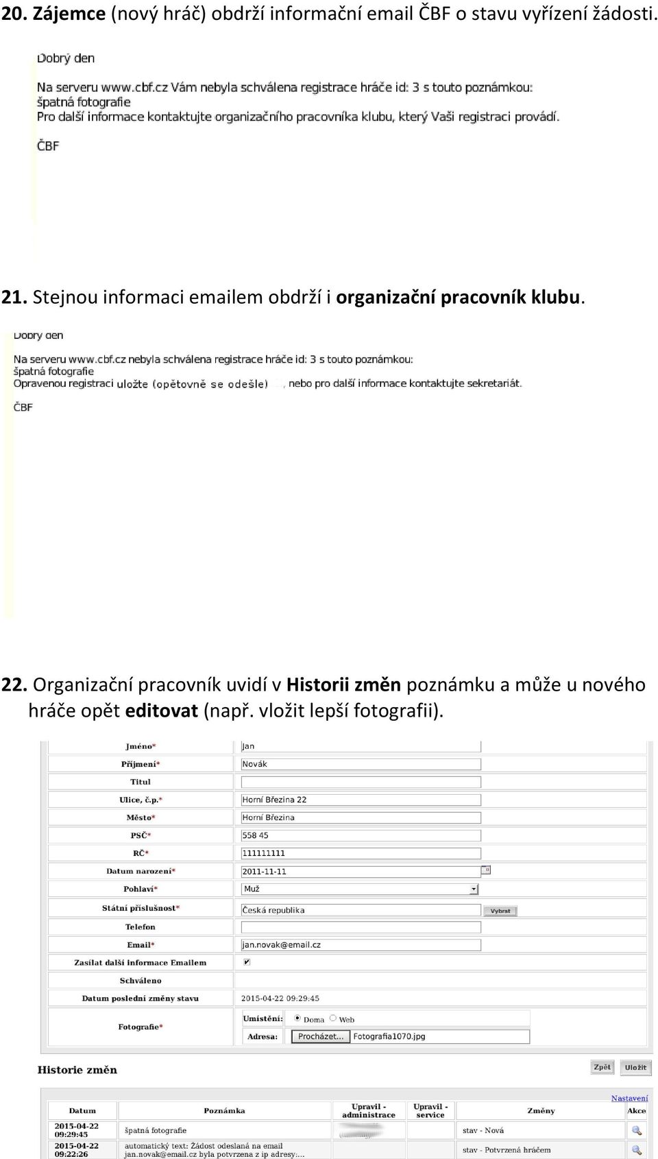 Stejnou informaci emailem obdrží i organizační pracovník klubu. 22.