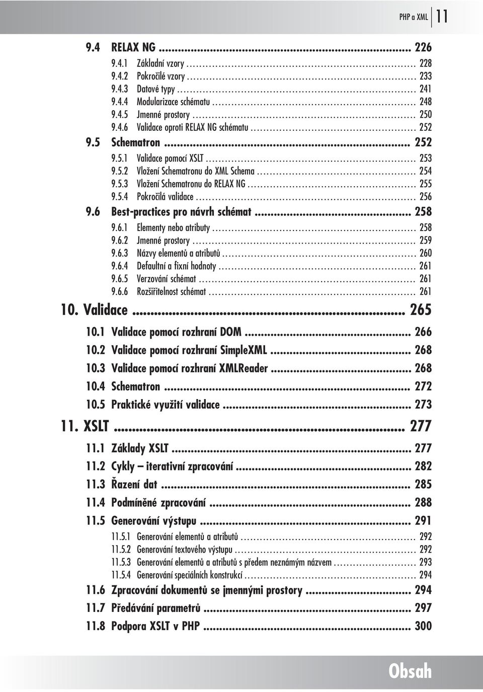 6 Best-practices pro návrh schémat... 258 9.6.1 Elementy nebo atributy... 258 9.6.2 Jmenné prostory... 259 9.6.3 Názvy elementů a atributů... 260 9.6.4 Defaultní a fixní hodnoty... 261 9.6.5 Verzování schémat.