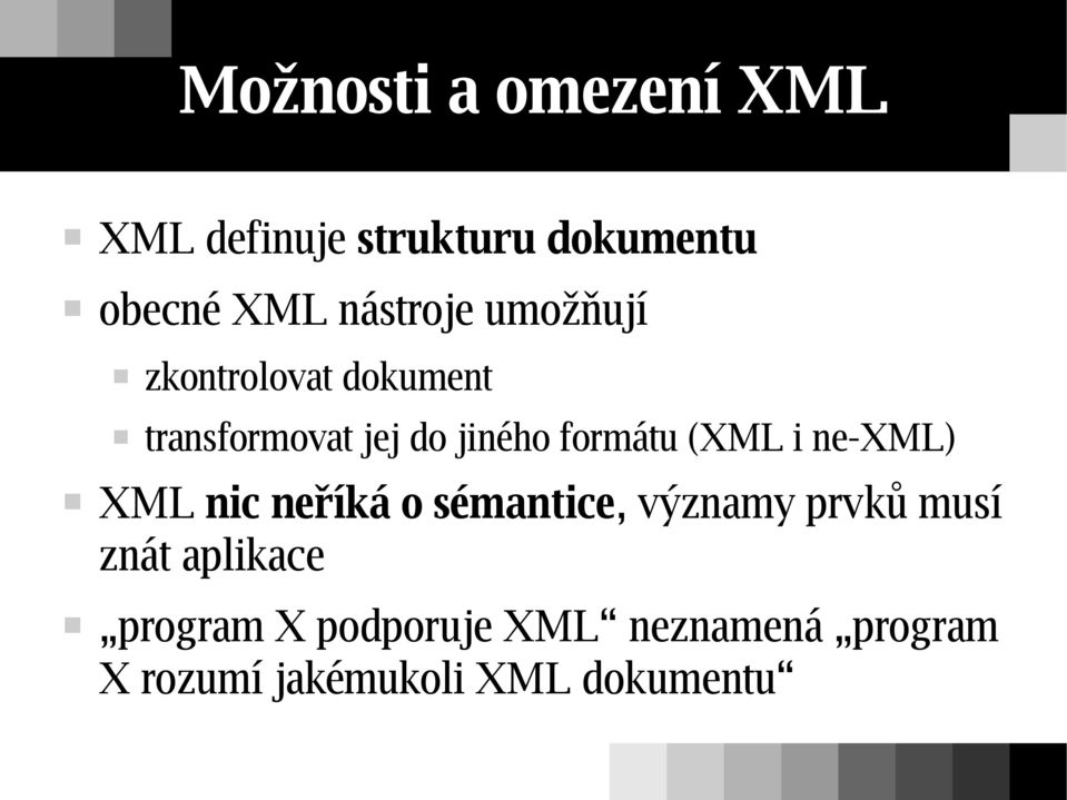 formátu (XML i ne-xml) XML nic neříká o sémantice, významy prvků musí