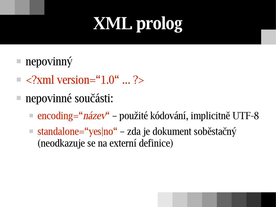 kódování, implicitně UTF-8 standalone= yes no zda