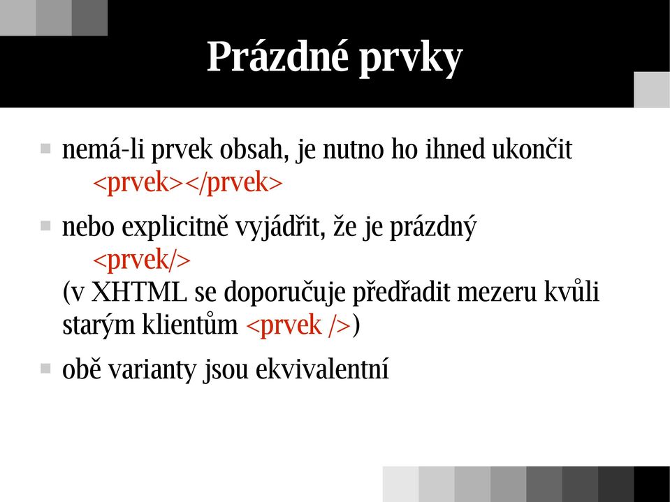 prázdný <prvek/> (v XHTML se doporučuje předřadit mezeru