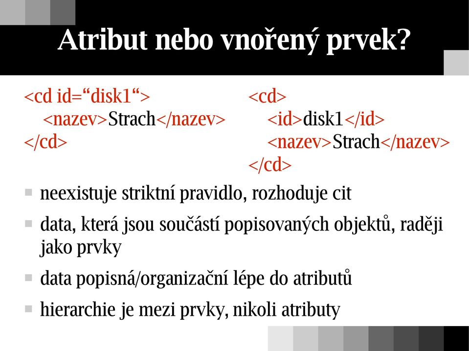 rozhoduje cit data, která jsou součástí popisovaných objektů, raději jako