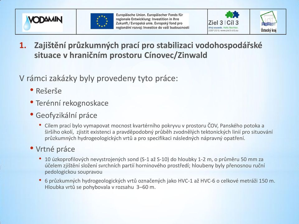 průzkumných hydrogeologických vrtů a pro specifikaci následných nápravný opatření.