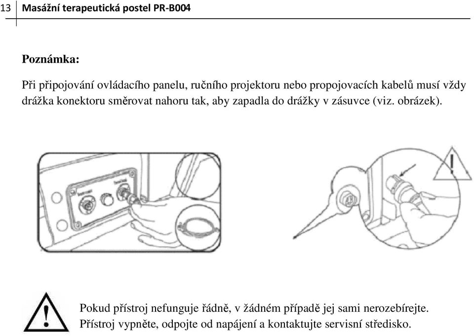 zapadla do drážky v zásuvce (viz. obrázek).