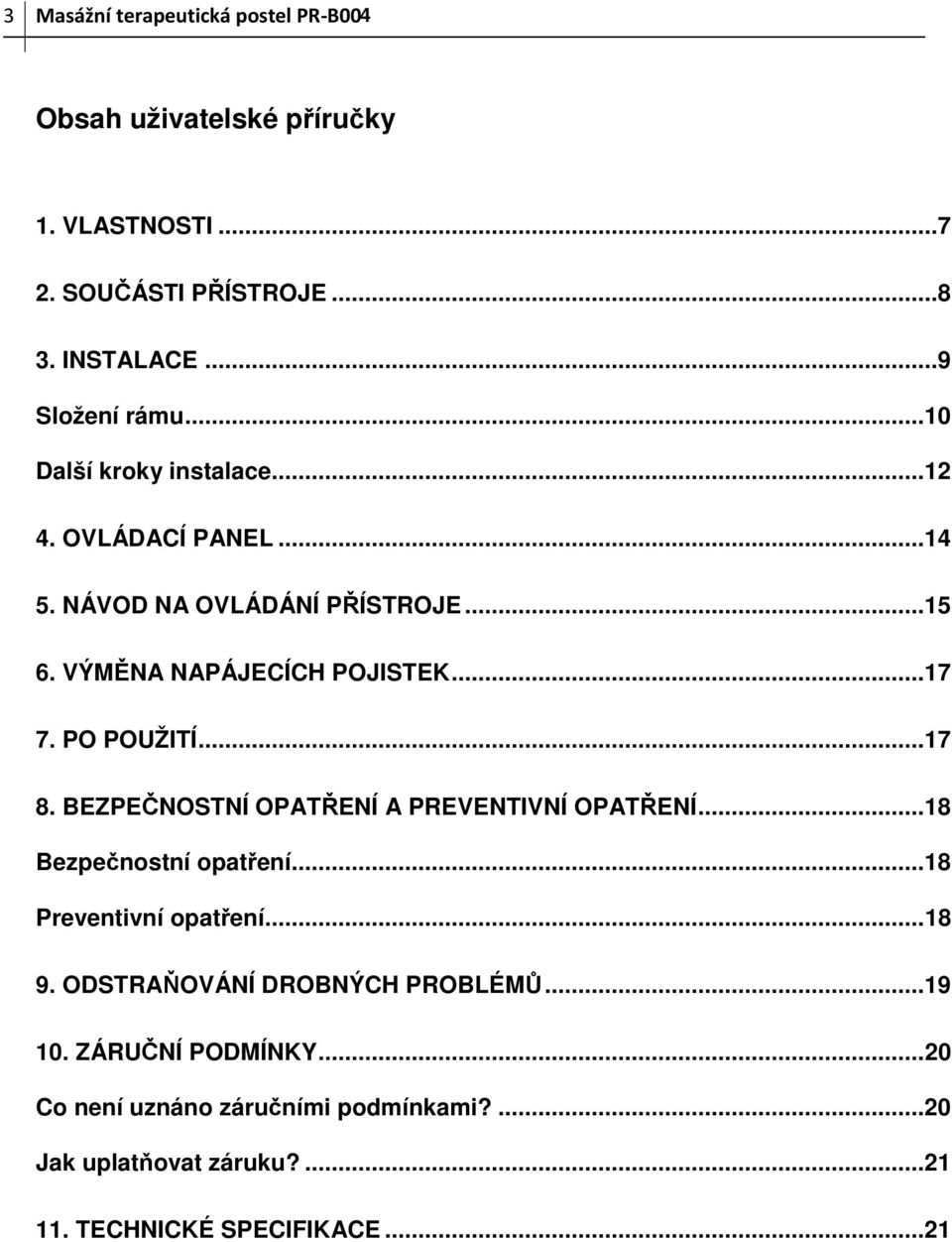 PO POUŽITÍ... 17 8. BEZPEČNOSTNÍ OPATŘENÍ A PREVENTIVNÍ OPATŘENÍ... 18 Bezpečnostní opatření... 18 Preventivní opatření... 18 9.