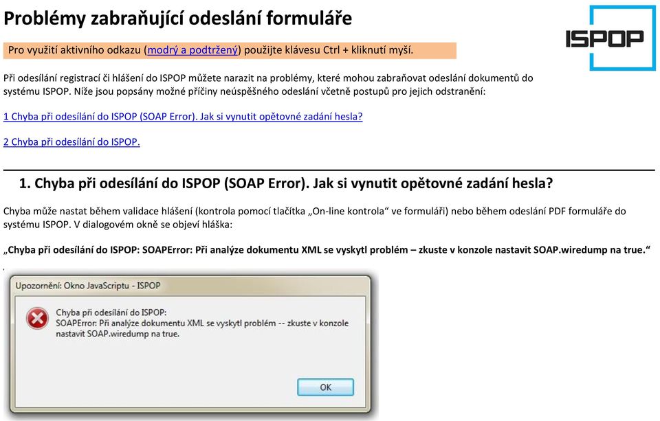 Níže jsou popsány možné příčiny neúspěšného odeslání včetně postupů pro jejich odstranění: 1 Chyba při odesílání do ISPOP (SOAP Error). Jak si vynutit opětovné zadání hesla?