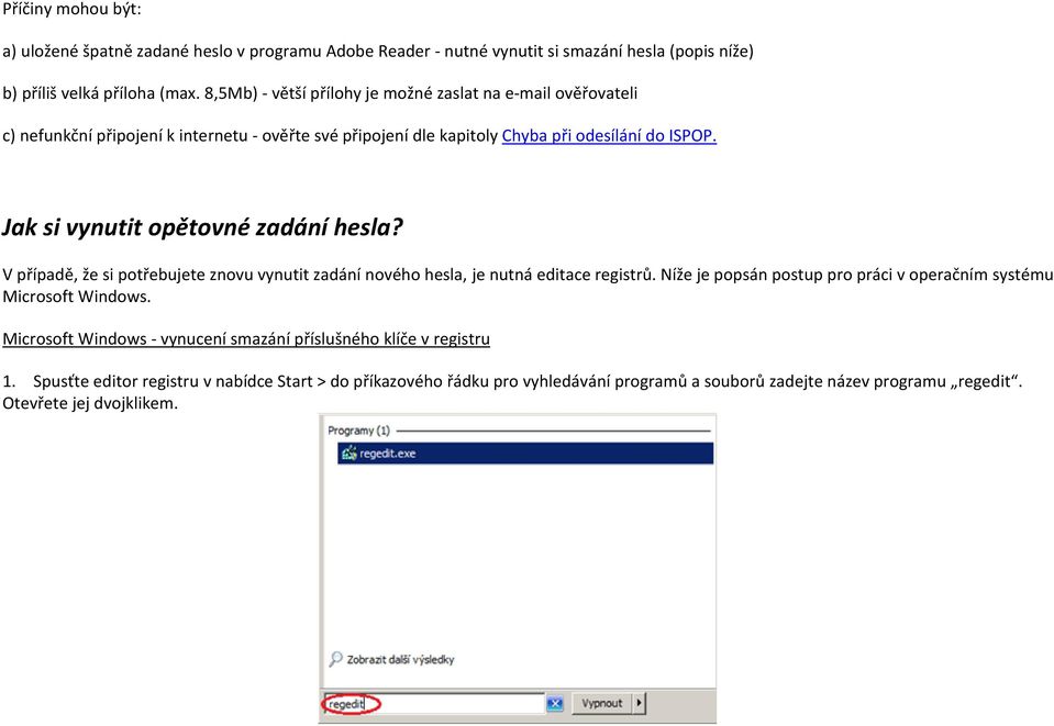 Jak si vynutit opětovné zadání hesla? V případě, že si potřebujete znovu vynutit zadání nového hesla, je nutná editace registrů.