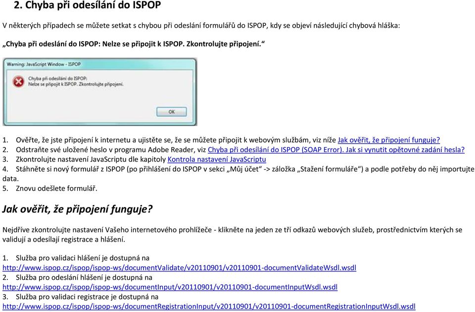 Odstraňte své uložené heslo v programu Adobe Reader, viz Chyba při odesílání do ISPOP (SOAP Error). Jak si vynutit opětovné zadání hesla? 3.