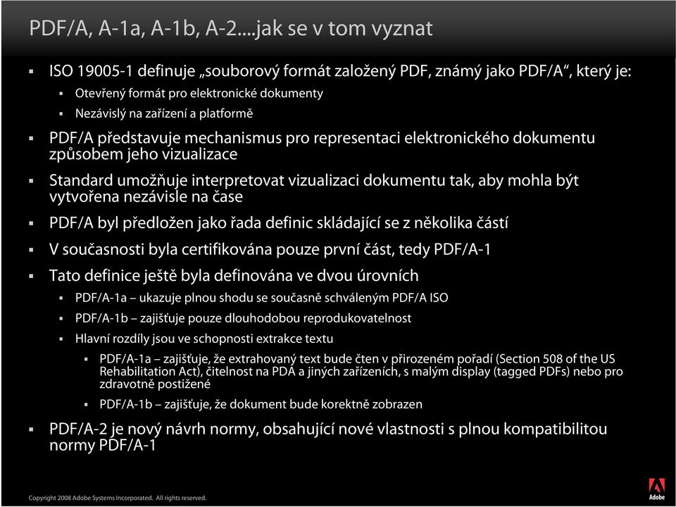 mechanismus pro representaci elektronického dokumentu způsobem jeho vizualizace Standard umožňuje interpretovat vizualizaci dokumentu tak, aby mohla být vytvořena nezávisle na čase PDF/A byl