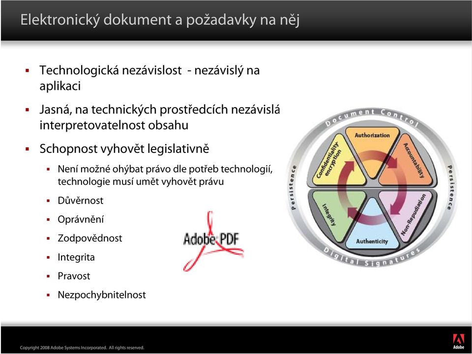 Schopnost vyhovět legislativně Není možné ohýbat právo dle potřeb technologií,