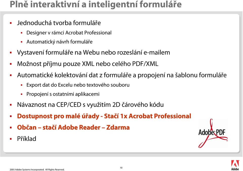 dat z formuláře a propojení na šablonu formuláře Export dat do Excelu nebo textového souboru Propojení s ostatními aplikacemi