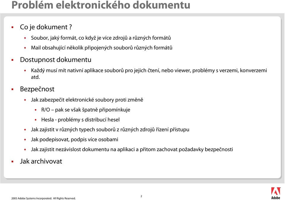 nativní aplikace souborů pro jejich čtení, nebo viewer, problémy s verzemi, konverzemi atd.