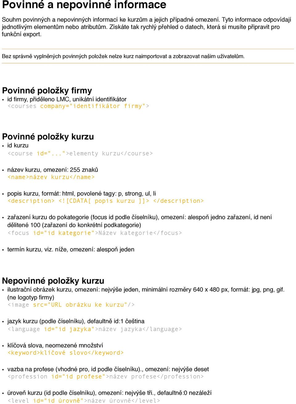 Povinné položky firmy id firmy, přiděleno LMC, unikátní identifikátor <courses company="identifikátor firmy"> Povinné položky kurzu id kurzu <course id=".