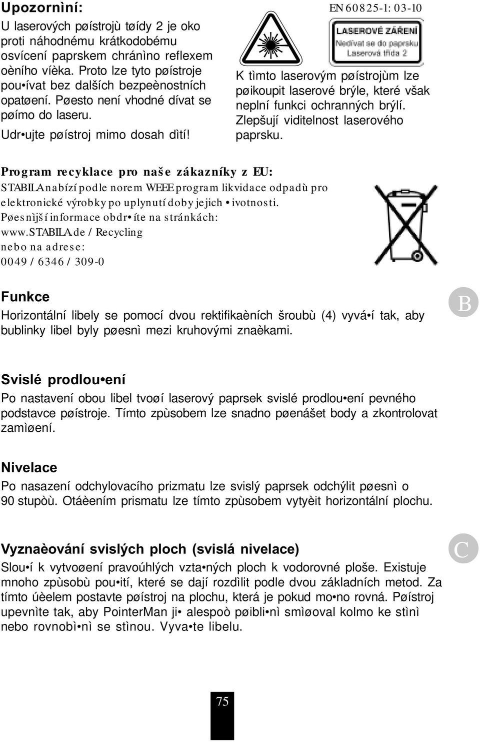 Zlepšují viditelnost laserového paprsku. Program recyklace pro naše zákazníky z EU: STABILA nabízí podle norem WEEE program likvidace odpadù pro elektronické výrobky po uplynutí doby jejich ivotnosti.