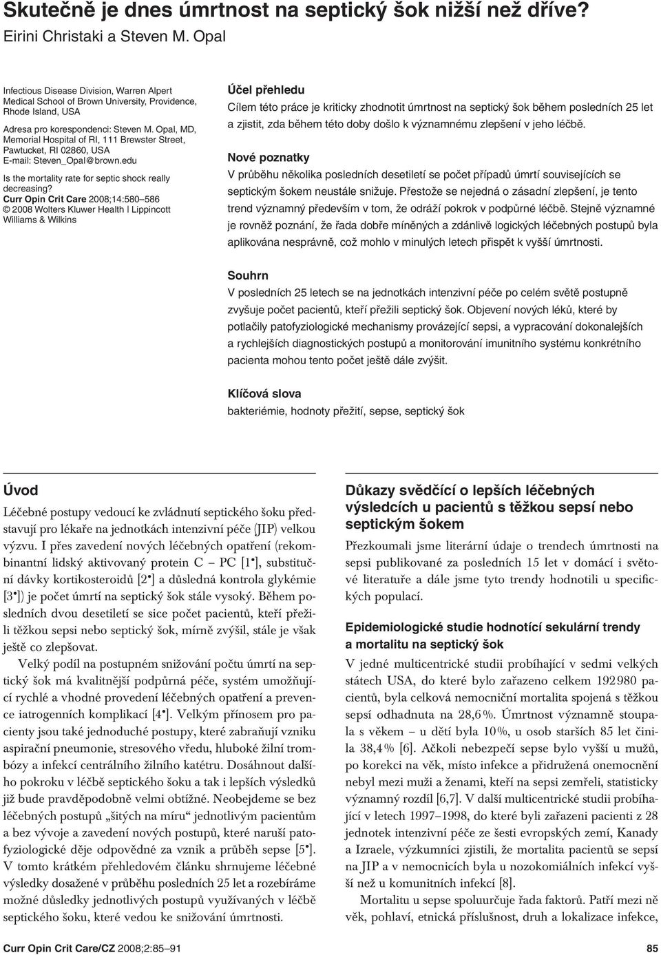 Opal, MD, Memorial Hospital of RI, 111 Brewster Street, Pawtucket, RI 02860, USA E mail: Steven_Opal@brown.edu Is the mortality rate for septic shock really decreasing?