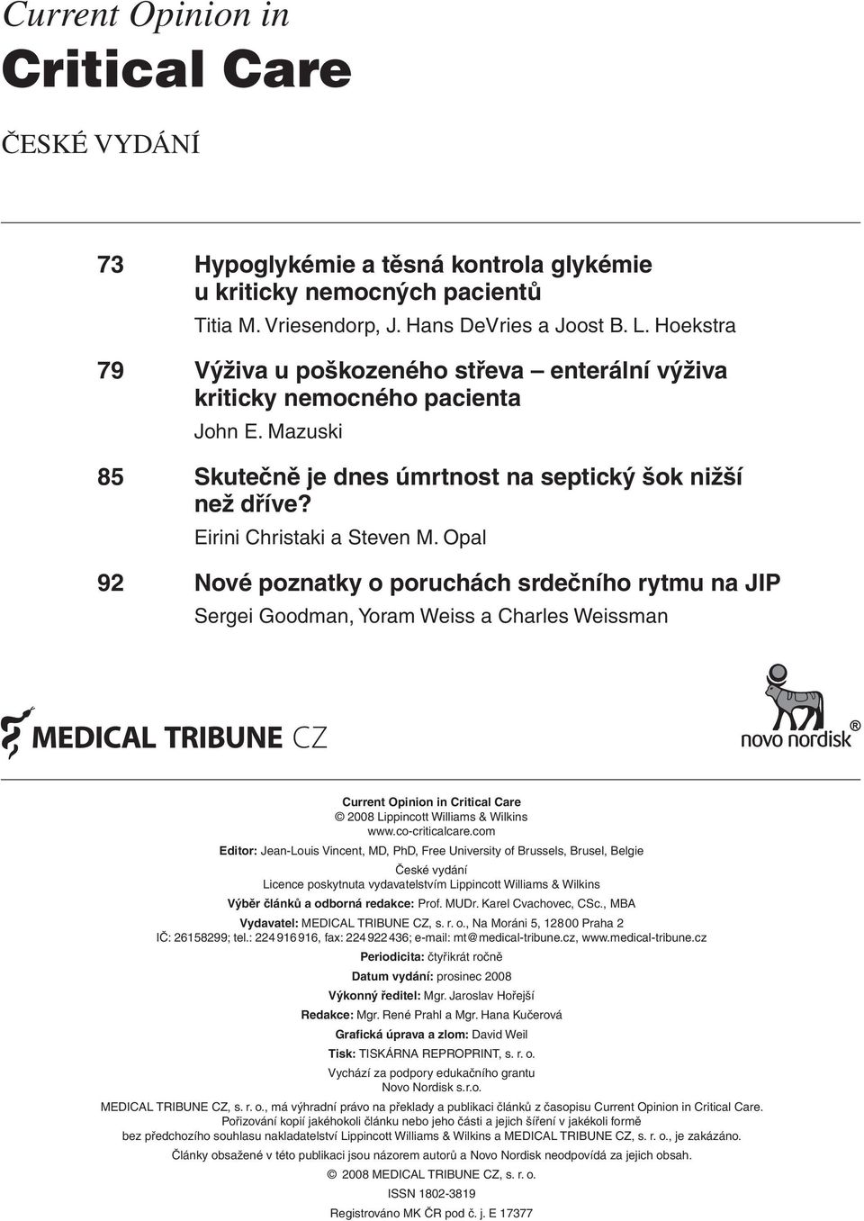 Opal 92 Nové poznatky o poruchách srdečního rytmu na JIP Sergei Goodman, Yoram Weiss a Charles Weissman Current Opinion in Critical Care 2008 Lippincott Williams & Wilkins www.co-criticalcare.