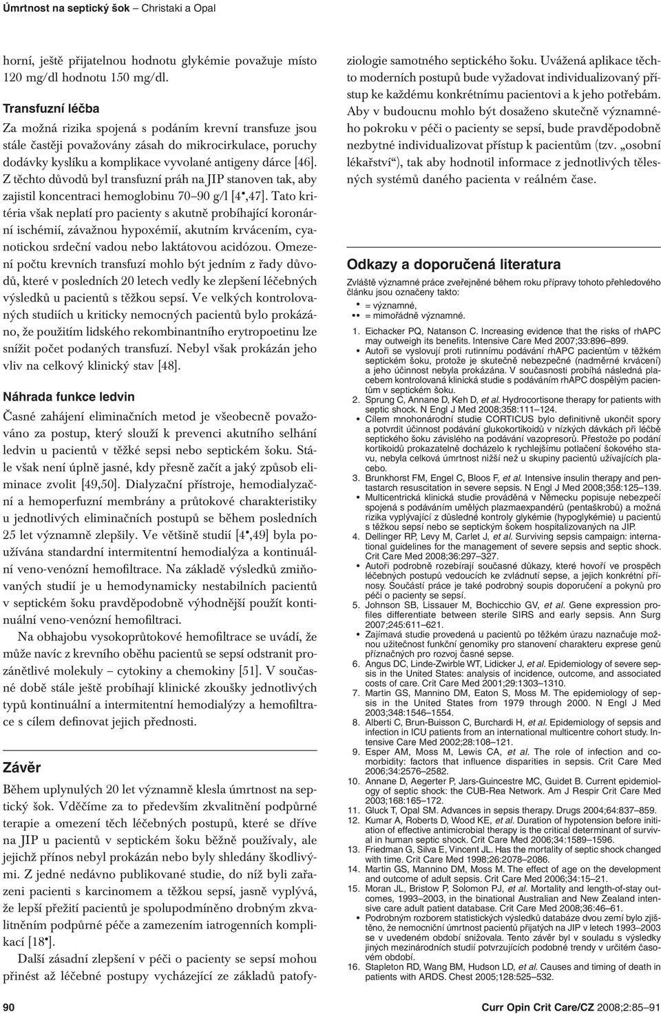 Z těchto důvodů byl transfuzní práh na JIP stanoven tak, aby zajistil koncentraci hemoglobinu 70 90 g/l [4,47].