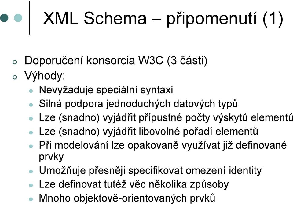 vyjádřit libovolné pořadí elementů Při modelování lze opakovaně využívat již definované prvky Umožňuje