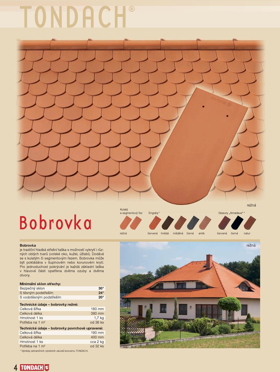Pro jednoduchost pokrývání je každá základní taška v hlavové části opatřena dvěma ozuby a dvěma otvory.