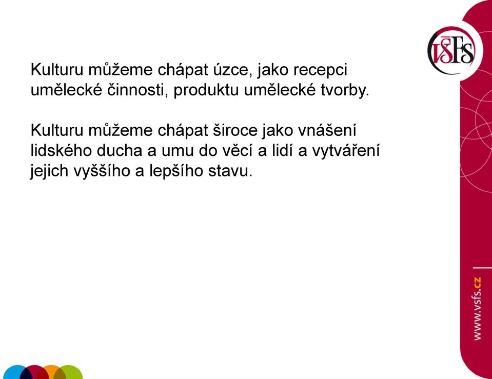 Kulturu můţeme chápat široce jako vnášení lidského