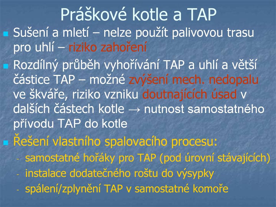 nedopalu ve škváře, riziko vzniku doutnajících úsad v dalších částech kotle nutnost samostatného přívodu TAP do