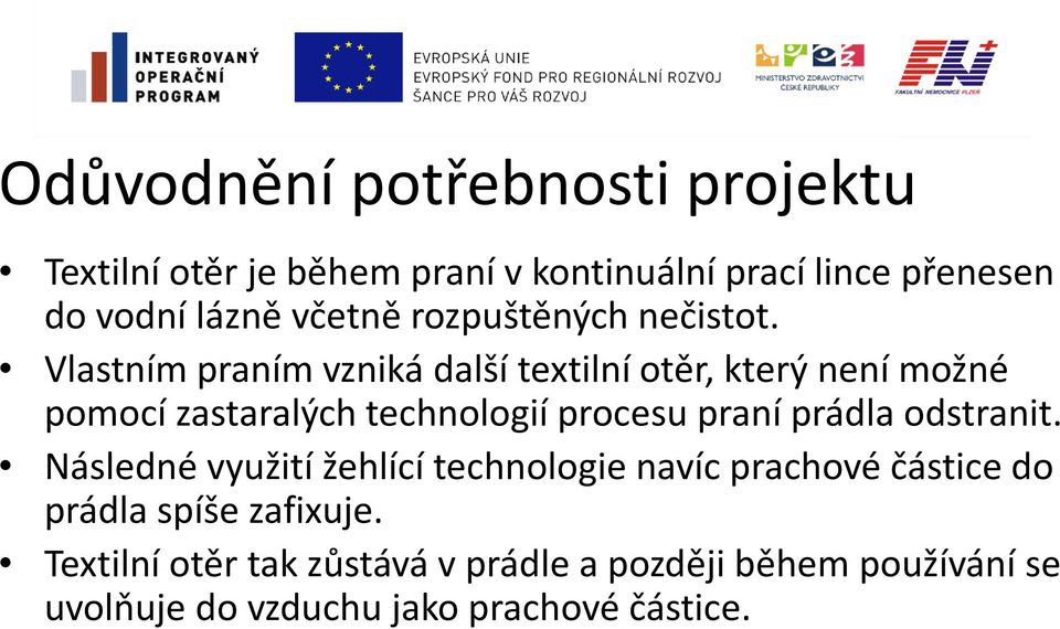 Vlastním praním vzniká další textilní otěr, který není možné pomocí zastaralých technologií procesu praní prádla