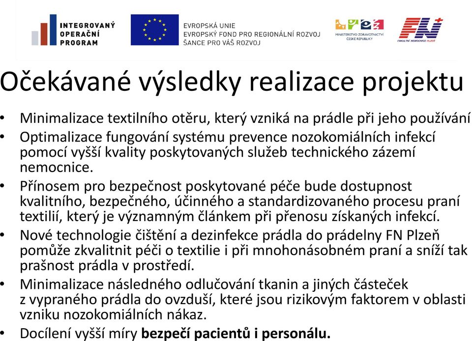 Přínosem pro bezpečnost poskytované péče bude dostupnost kvalitního, bezpečného, účinného a standardizovaného procesu praní textilií, který je významným článkem při přenosu získaných infekcí.